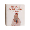 Magneettegeltje 5x5cm Tayler I'm the problem