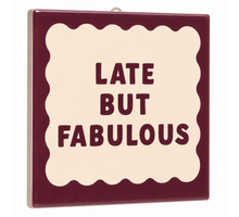 Tegeltje late but fabulous 10,5x10,5x0,5cm