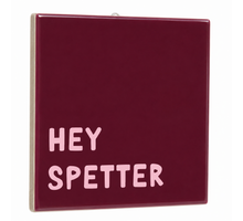 Tegeltje hey spetter 10,5x10,5x0,5cm