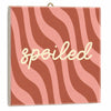 Tegeltje spoiled 10,5x10,5x0,5cm