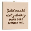Tegeltje geld maakt niet gelukkig - 10,5x10,5x0,5cm - keramiek